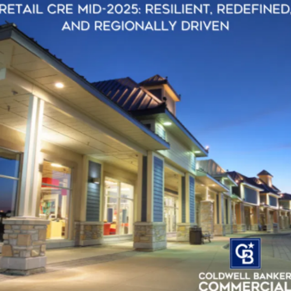 Retail CRE Mid-2025: Resilient, Redefined, and Regionally Driven